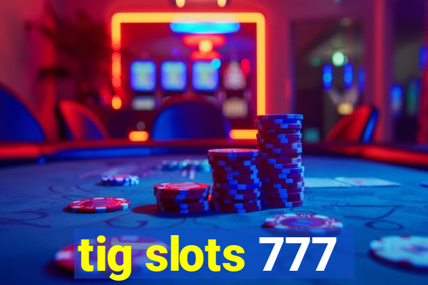 tig slots 777